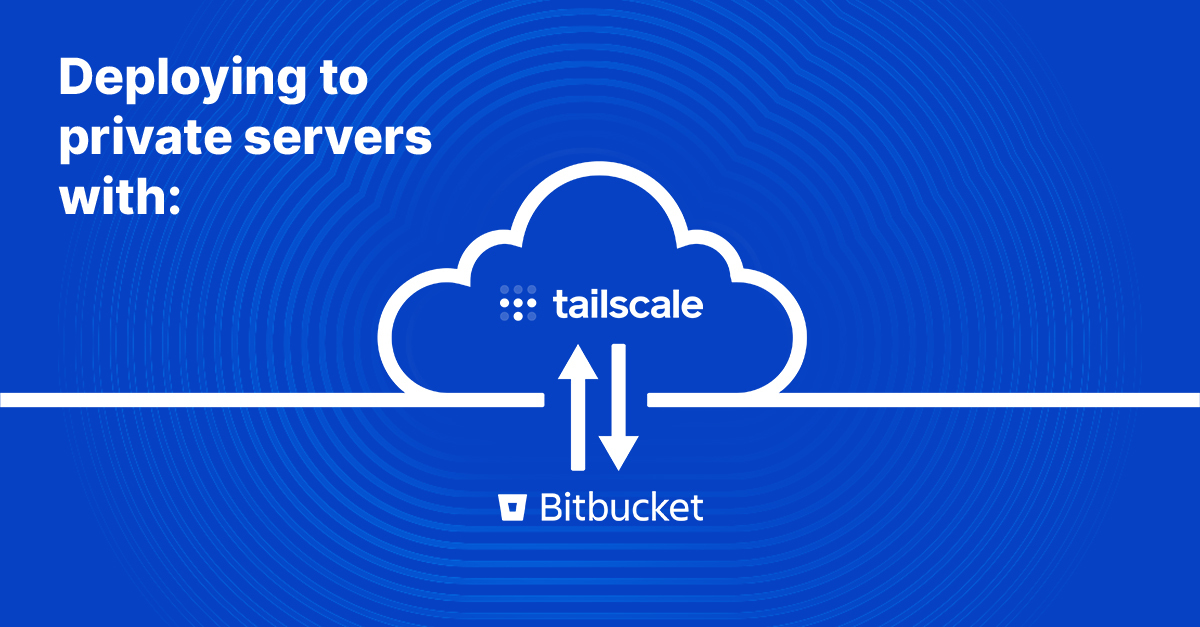 Deploying to private servers with "Bitbucket" Pipelines and Tailscale